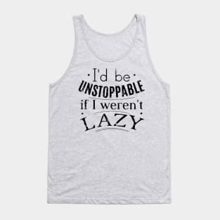 i'd be unstoppable if i weren't lazy Tank Top